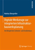 Mathias Obergrießer - Digitale Werkzeuge zur integrierten Infrastrukturbauwerksplanung