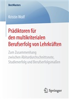 Kristin Wolf - Prädiktoren für den multikriterialen Berufserfolg von Lehrkräften