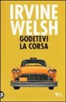 Irvine Welsh - Godetevi la corsa