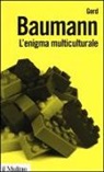 Gerd Baumann - L'enigma multiculturale. Stati, etnie, religioni