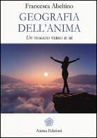 Francesca Abeltino - Geografia dell'anima. Un viaggio verso il sé