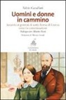 Fabio Cavallari, Alberto Pezzi - Uomini e donne in cammino. Accanto ai genitori di santa Teresa di Lisieux verso la canonizzazione