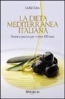 Luigi Elia - La dieta mediterranea italiana. Teoria e pratica per vivere 100 anni