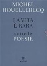 Michel Houellebecq - La vita è rara. Tutte le poesie. Testo francese a fronte