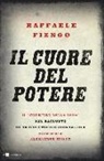 Raffaele Fiengo - Il cuore del potere. Il «Corriere della Sera» nel racconto di un suo storico giornalista