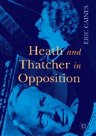 Eric Caines - Heath and Thatcher in Opposition