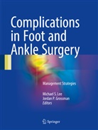 Jordan P. Grossman, Michael S. Lee, P Grossman, P Grossman, Michae S Lee, Michael S Lee - Complications in Foot and Ankle Surgery