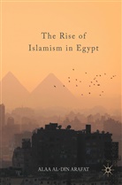 Alaa Al-Din Arafat - The Rise of Islamism in Egypt