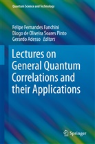 Gerardo Adesso, Diog de Oliveira Soares Pinto, Diogo de Oliveira Soares Pinto, Felipe Fernandes Fanchini, Diogo de Oliveira Soares Pinto - Lectures on General Quantum Correlations and their Applications