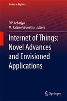 D. P. Acharjya, M. Kalaiselvi Geetha, Kalaiselvi Geetha, P Acharjya, Sugata Sanyal - Internet of Things: Novel Advances and Envisioned Applications
