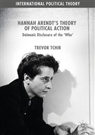 Trevor Tchir - Hannah Arendt's Theory of Political Action