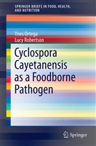Ynes Ortega, Ynés Ortega, Ynés R Ortega, Ynés R. Ortega, Lucy Robertson, Lucy J Robertson... - Cyclospora cayetanensis as a Foodborne Pathogen