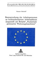 Henner Oberhoff - Beanspruchung der Arbeitspersonen an hochtechnisierten Arbeitsplätzen dargestellt am Beispiel 'numerisch gesteuerter Werkzeugmaschinen'