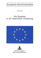Karl Frey - Das Baugebiet in der aargauischen Ortsplanung