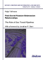 Katja Yafimava, Andreas Umland - Post-Soviet Russian-Belarussian Relationships
