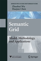 Huajun Chen, Zhaohu Wu, Zhaohui Wu - Semantic Grid: Model, Methodology, and Applications