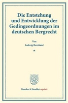 Ludwig Bernhard - Die Entstehung und Entwicklung der Gedingeordnungen im deutschen Bergrecht.