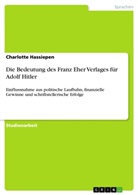 Charlotte Hassiepen - Die Bedeutung des Franz Eher Verlages für Adolf Hitler