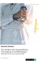 Domenic Sommer - Die Struktur der hausärztlichen Versorgung in Großbritannien. Wegweiser für ein neues Hausarztmodell?