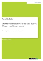 Tanja Schabacker - Mistral ou l'illusion ou Mistral sans illusion? L'oeuvre de Robert Lafont