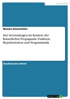 Monika Hinterhöller - Der Severusbogen im Kontext der Kaiserlichen Propaganda. Funktion, Repräsentation und Programmatik