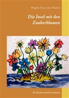 Brigitte Anna Lina Wacker - Die Insel mit den Zauberblumen