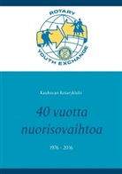 Kauhavan Rotaryklubi - 40 vuotta nuorisovaihtoa 1976 - 2016