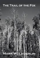 Mark W. Laughlin - The Trail of the Fox