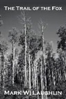 Mark W. Laughlin - The Trail of the Fox