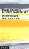 Mario Brunello, Gustavo Zagrebelsky - Interpretare. Dialogo tra un musicista e un giurista