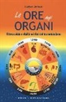 Lothar Ursinus - Le ore degli organi. Ritrova salute e vitalità nei ritmi del tuo metabolismo