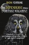 Dion Fortune - Come difendersi dagli influssi negativi
