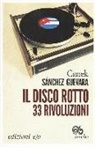 Canek Sánchez Guevara - Il disco rotto. 33 rivoluzioni