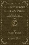 Marcel Proust - a la Recherche Du Temps Perdu, Vol. 1: Du Côté de Chez Swann (Première Partie) (Classic Reprint)
