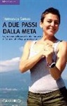 Francesca Sanzo - A due passi dalla meta. Come uscire dalla sedentarietà, mantenersi in forma e nutrire la propria creatività