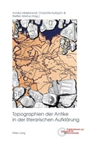 Annik Hildebrandt, Annika Hildebrandt, Charlott Kurbjuhn, Charlotte Kurbjuhn, Charlotte Kurbjuhn u a, Steffe Martus... - Topographien der Antike in der literarischen Aufklärung