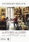Giampiero Mughini - La stanza dei libri. Come vivere felici senza Facebook Instagram e followers