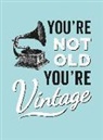 Summersdale Publishers, Summersdale - You're Not Old, You're Vintage