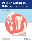 Meir Marmor, Meir T. Marmor - Decision Making in Orthopaedic Trauma