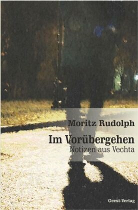 Moritz Rudolph - Im Vorübergehen Notizen aus Vechta