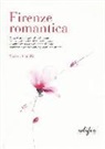 Matteo Cecchi - Firenze romantica. Guida della città più bella del mondo espressamente concepita per innamorati, amanti della storia e delle storie d'amore