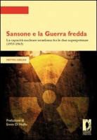 Matteo Gerlini - Sansone e la guerra fredda. La capacità nucleare israeliana fra le due superpotenze (1953-1963)