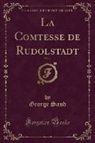 George Sand - La Comtesse de Rudolstadt, Vol. 1 (Classic Reprint)