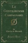 Charles De Bernard - Le Gentilhomme Campagnard, Vol. 1 (Classic Reprint)