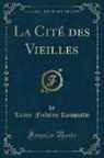Louis-Frédéric Rouquette - La Cité des Vieilles (Classic Reprint)