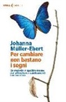 Johanna Müller-Ebert - Per cambiare non bastano i sogni. Un metodo in quattro mosse per affrontare i cambiamenti con successo
