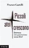 Franco Garelli - Piccoli atei crescono. Davvero una generazione senza Dio?