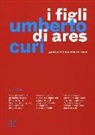 Umberto Curi - I figli di Ares. Guerra infinita e terrorismo