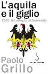 Paolo Grillo - L'Aquila e il giglio. 1266: la battaglia di Benevento