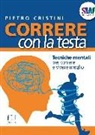 Pietro Cristini - Correre con la testa. Tecniche mentali per correre e vivere meglio